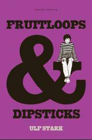 Fruitloops and Dipsticks by Ulf Stark