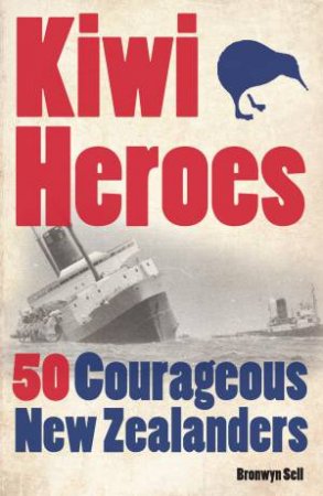 Kiwi Heroes by Winston Aldworth & Bronwyn Sell