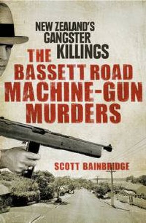 The Bassett Road Machine-Gun Murders by Scott Bainbridge