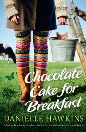 Chocolate Cake for Breakfast by Danielle Hawkins