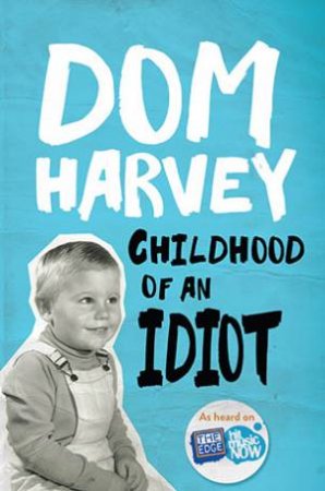 Childhood of an Idiot by Dom Harvey