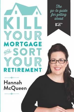 Kill Your Mortgage and Sort Your Retirement by Hannah Mcqueen