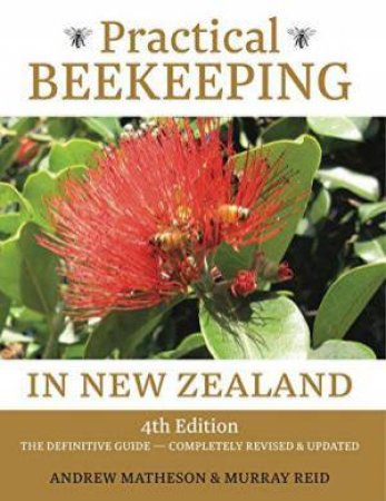 Practical Beekeeping In New Zealand - 4th Ed by Andrew Matheson & Murray Reid