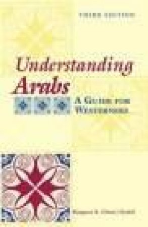 Understanding Arabs: A Guide For Westerners by Omar Nydell