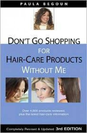 Don't Go Shopping For Hair Care Products Without Me - 3 Ed by Paula Begoun