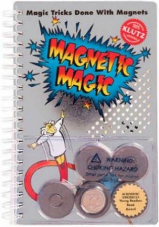 Klutz: Magnetic Magic by Dr Paul Doherty & John Cassidy