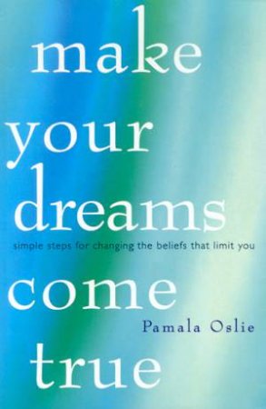 Make Your Dreams Come True by Pamala Oslie