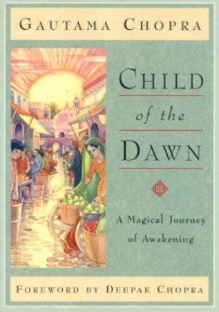 Child Of The Dawn: A Parable by Gautama Chopra