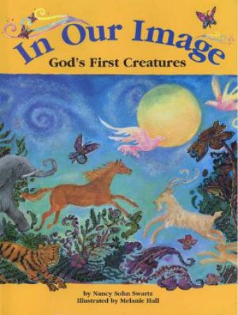 In Our Image: God's First Creatures by Nancy Sohn Swartz