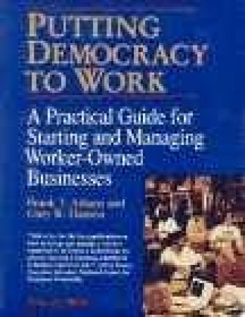 Putting Democracy To Work by Frank T Adams & Gary B Hansen