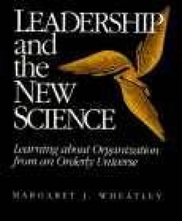 Leadership And The New Science by Margaret J Wheatley