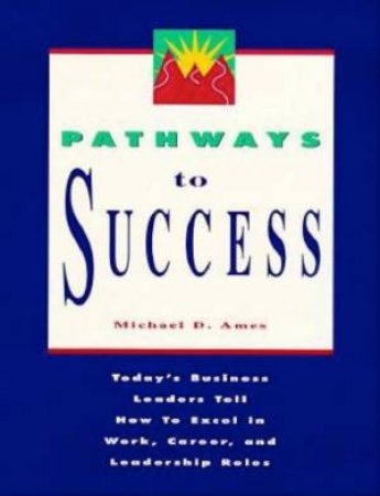 Pathways To Success by Michael D Ames