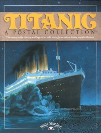 Titanic: A Postal Collection by Lonnie Ostrow