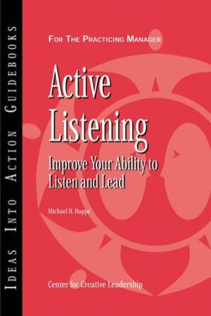 Active Listening: Improve Your Ability To Listen And Lead by Michael H Hoppe