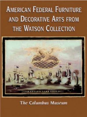 American Federal Furniture and Decorative Arts from the Watson Collection by ZIMMERMAN PHILIP D.