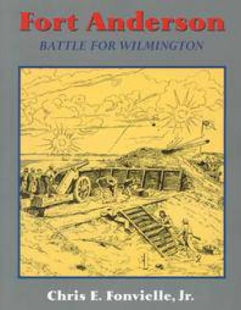 Fort Anderson: the Battle for Wilmington by FONVIELLE CHRIS E