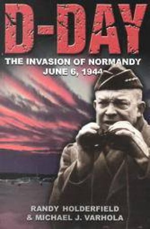 D-day: the Invasion of Normandy June 6, 1944 by HOLDERFIELD RANDY