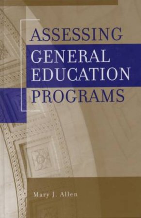 Assessing General Education Programs by Mary J Allen