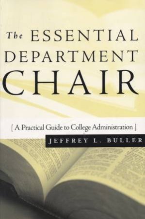 The Essential Department Chair: A Practical Guide To College Administration by Jeffrey Buller