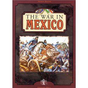 War in Mexico: Military Guide to the Mexican-american War by ADAMS TONY