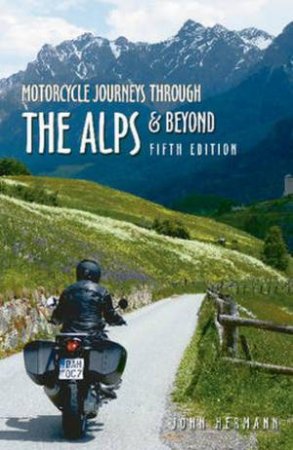 Motorcycle Journeys Through the Alps and Beyond (5th Edition) by John Hermann