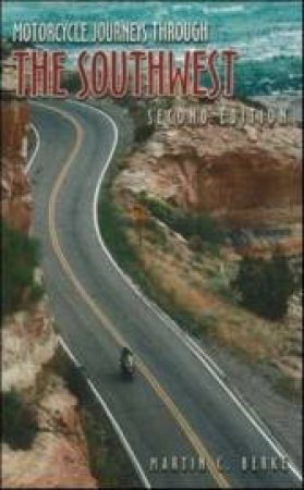 Motorcycle Journeys Through The Southwest, 2nd Ed by Martin Berke