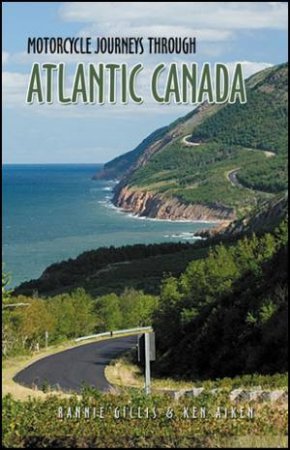 Motorcycle Journeys Through Atlantic Canada by Rannie Gillis