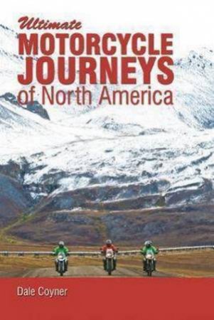 Motorcycle Journeys Through North America by Dale Coyner