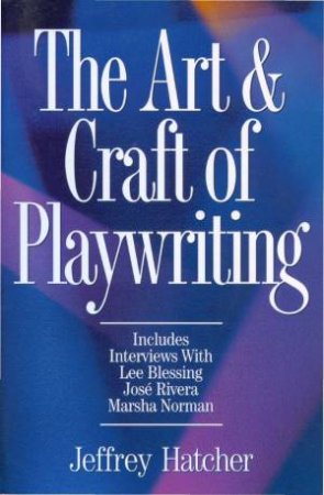 Art and Craft of Playwriting by JEFFERY HATCHER