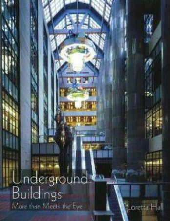 Underground Buildings: More than Meets the Eye by LORETTA HALL