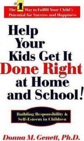 Help Your Kids Get It Done Right at Home and School! by DONNA M. GENETT