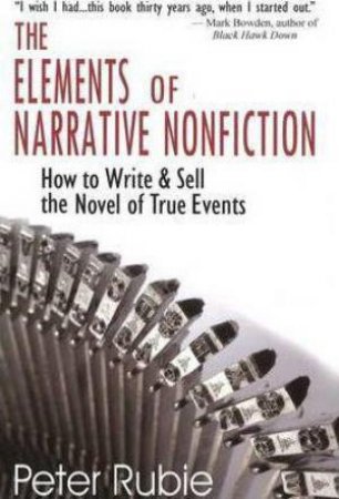 Elements of Narrative Nonfiction: How to Write & Sell the Novel of True Events by PETER RUBIE