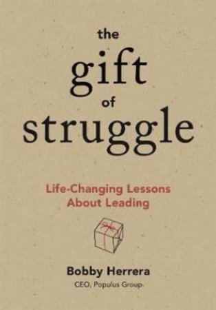 The Gift Of Struggle by Bobby Herrera