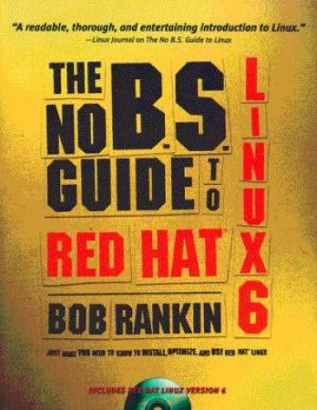 The No B.S. Guide To Red Hat Linux 6 by Bob Rankin