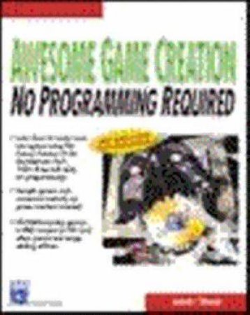 Awesome Game Creation: No Programming Required by Luke Ahearn & Bill Fleming