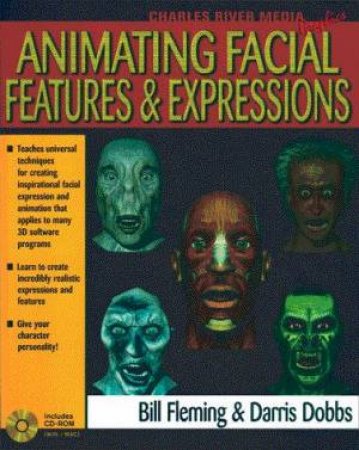 Animating Facial Features & Expressions by Bill Fleming & Darris Dobbs