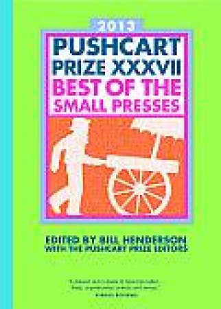 The Pushcart Prize Xxxvii Best Of The Small Presses by Henderson