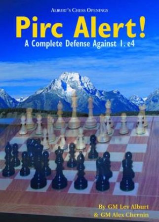 PIRC Alert!: A Complete Defense Against L. E4 by Lev Alburt & Alex Chemin