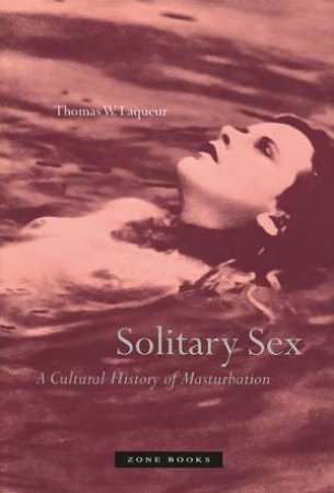 Solitary Sex by Thomas W Laqueur