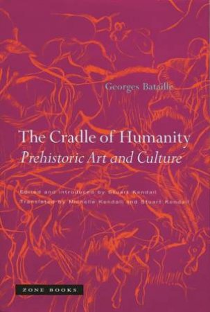 Cradle Of Humanity by Georges Bataille & Stuart Kendall & Michelle Kendall