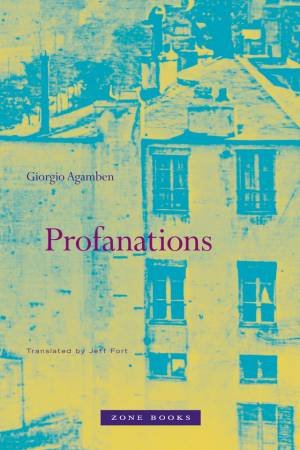 Profanations by Giorgio Agamben & Jeff Fort