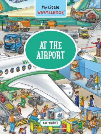 My Little Wimmelbook: A Day at the Airport by Max Walther