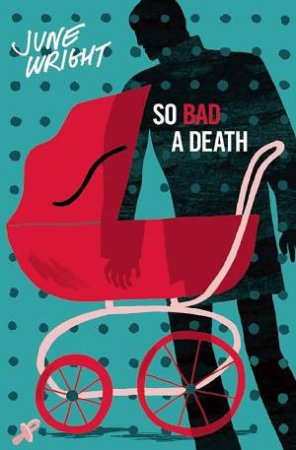 So Bad A Death by June Wright