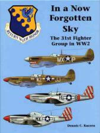 In a Now Forgotten Sky: the 31st Fighter Group in World War Ii by KUCERA DENNIS