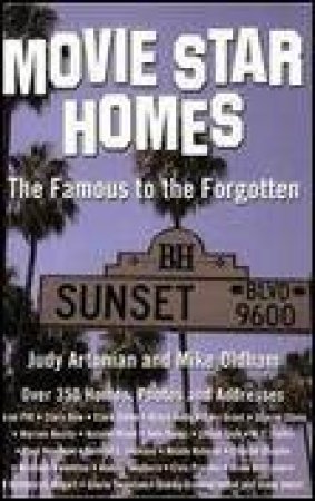 Movie Star Homes: The Famous to the Forgotten by Judy Artunian & Mike Oldham