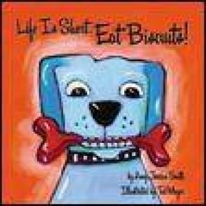 Life is Short. Eat Biscuits! by Amy Jordan