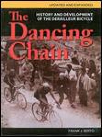 Dancing Chain, 3rd Ed: History and Development of the Derailleur Bicycle by Frannk J Berto