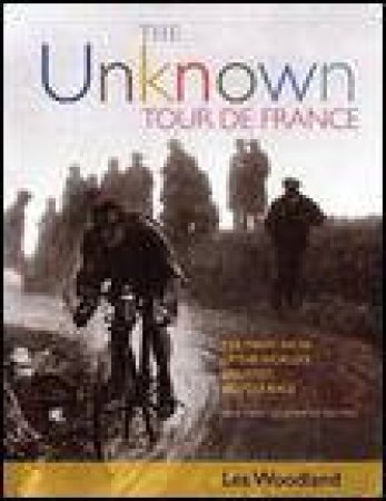 Unknown Tour De France, 3rd Ed by Les Woodland