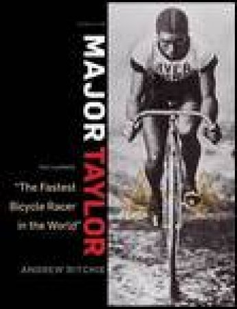 Major Taylor: The Fastest Bicycle Rider in the World by Andrew Ritchie