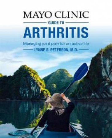 Mayo Clinic Guide To Arthritis by Lynne S. Peterson